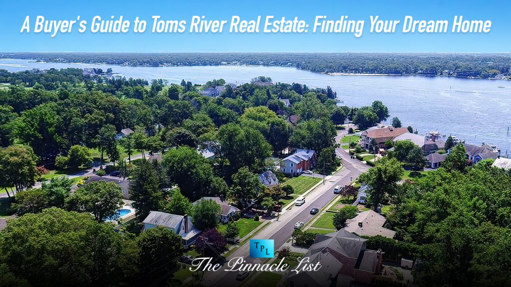 A Buyer’s Guide to Toms River Real Estate Finding Your Dream Home