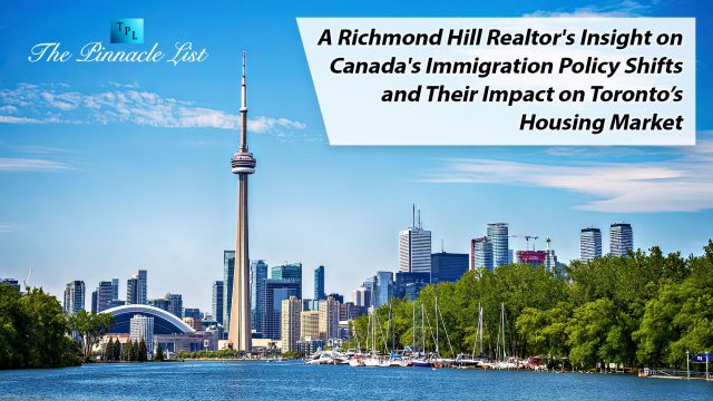 A Richmond Hill Realtor's Insight on Canada's Immigration Policy Shifts and Their Impact on Toronto’s Housing Market