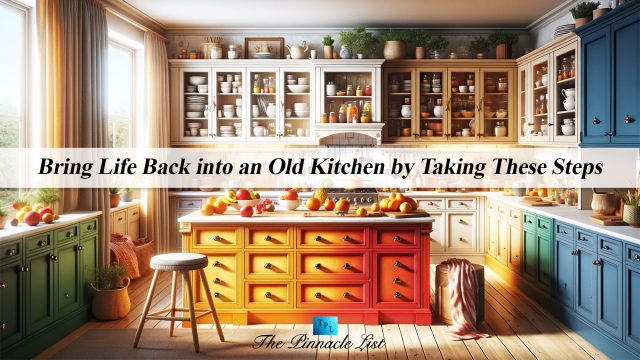 Bring Life Back into an Old Kitchen by Taking These Steps