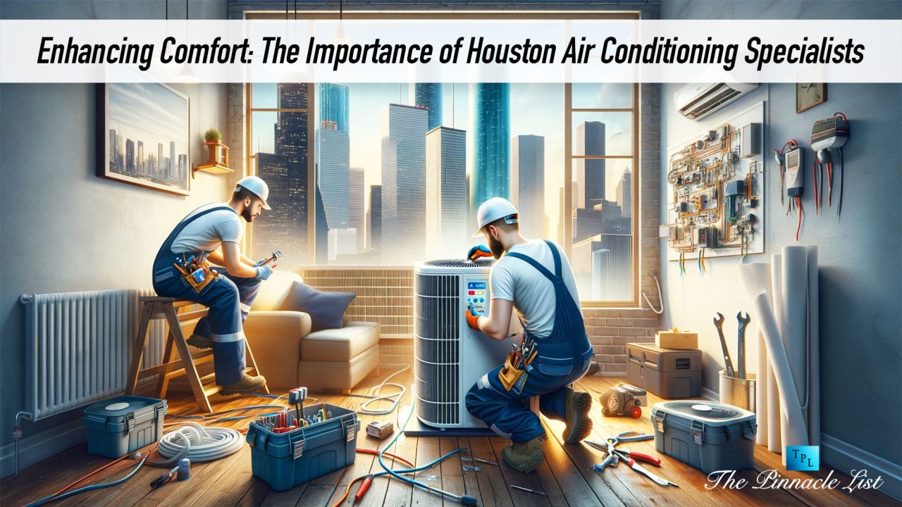 Enhancing Comfort: The Importance of Houston Air Conditioning Specialists