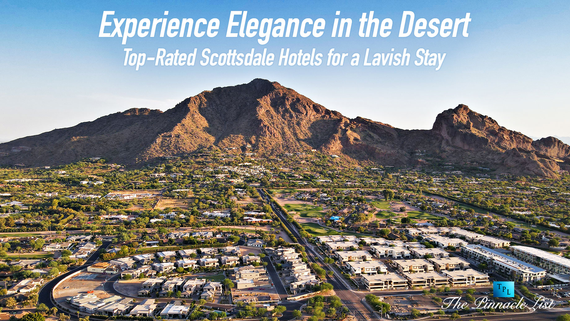 Experience Elegance in the Desert: Top-Rated Scottsdale Hotels for a Lavish Stay