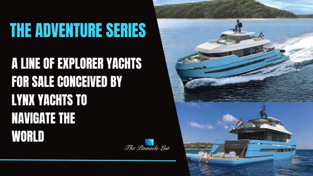 The Adventure Series – A Line of Explorer Yachts For Sale Conceived by Lynx Yachts to Navigate the World