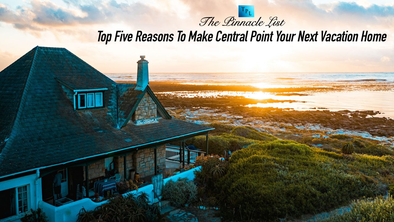 Top Five Reasons To Make Central Point Your Next Vacation Home
