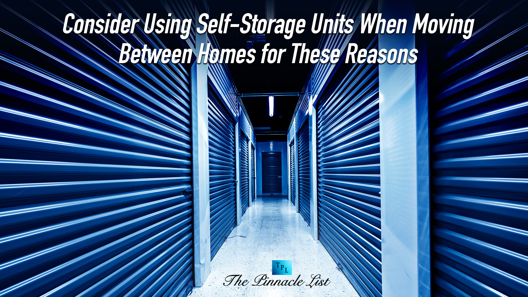 Consider Using Self-Storage Units When Moving Between Homes for These Reasons