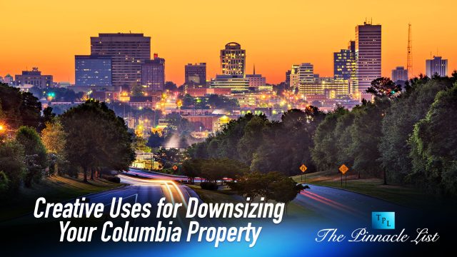 Creative Uses for Downsizing Your Columbia Property: Reimagine Your Space and Life
