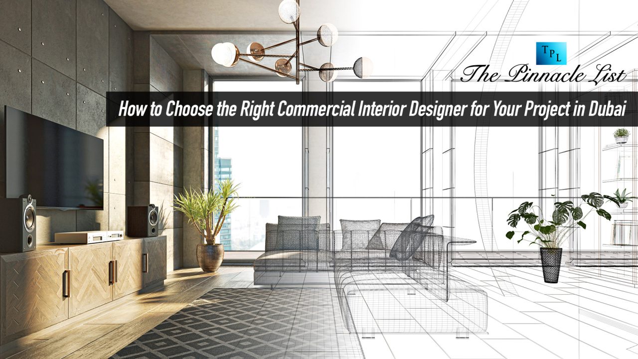 How to Choose the Right Commercial Interior Designer for Your Project in Dubai
