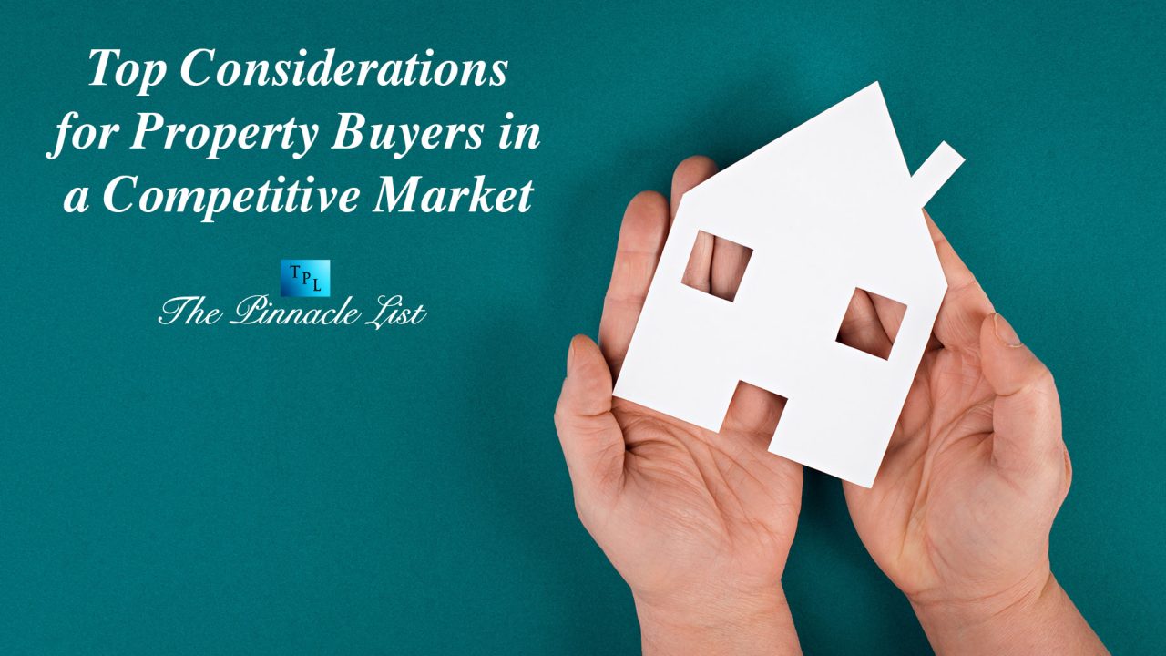 Top Considerations for Property Buyers in a Competitive Market