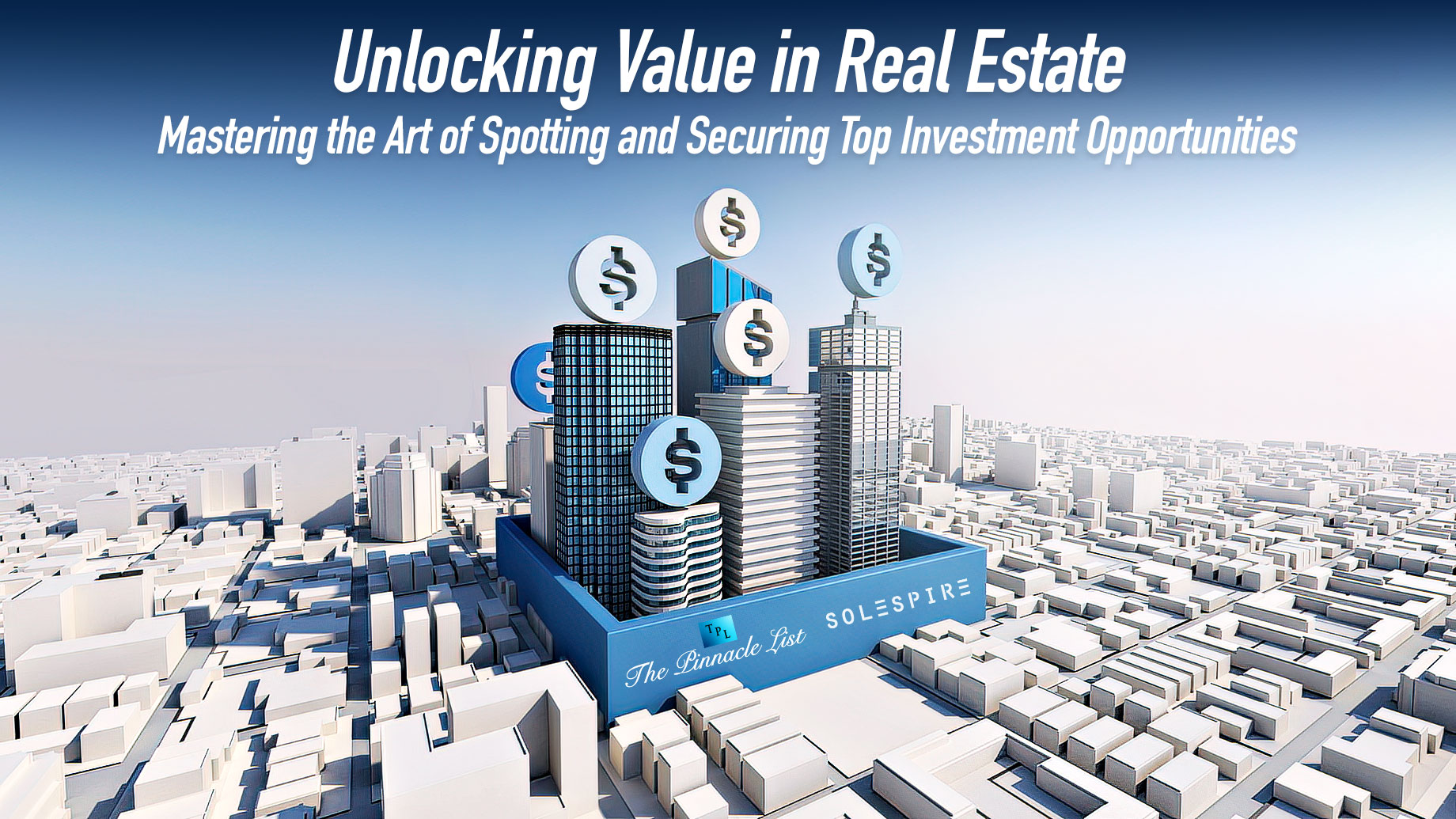Unlocking Value in Real Estate: Mastering the Art of Spotting and Securing Top Investment Opportunities