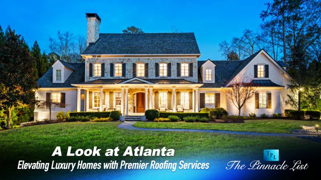 A Look at Atlanta: Elevating Luxury Homes with Premier Roofing Services