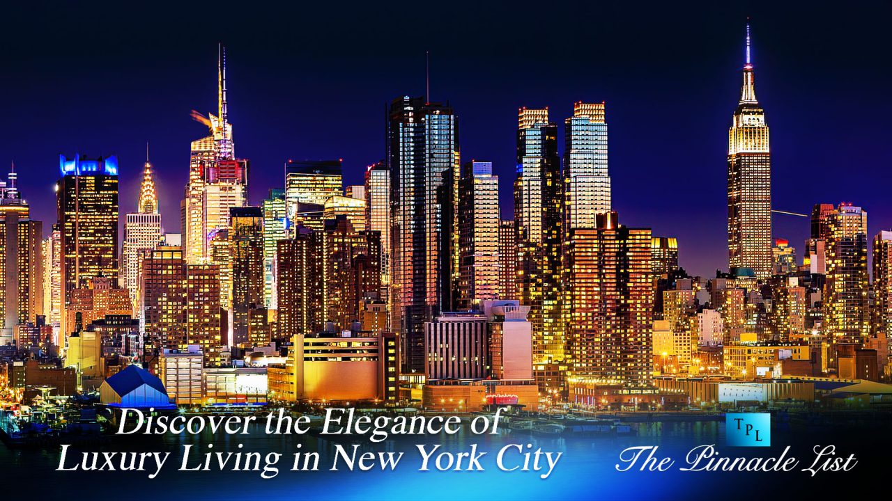 Discover the Elegance of Luxury Living in New York City – The Pinnacle List - Elevated City Luxury Homes