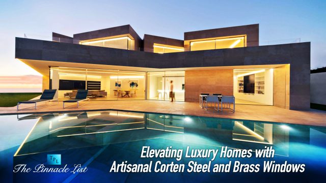 Elevating Luxury Homes with Artisanal Corten Steel and Brass Windows