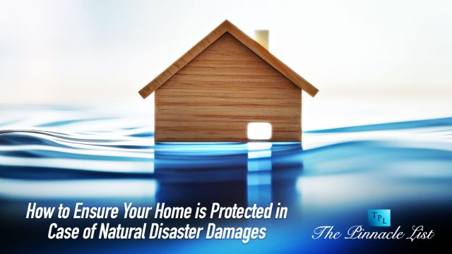 How to Ensure Your Home is Protected in Case of Natural Disaster Damages
