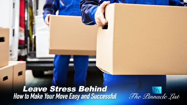 Leave Stress Behind: How to Make Your Move Easy and Successful
