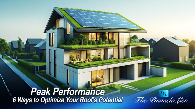 Peak Performance: 6 Ways to Optimize Your Roof's Potential