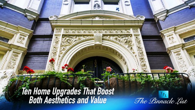 Ten Home Upgrades That Boost Both Aesthetics and Value