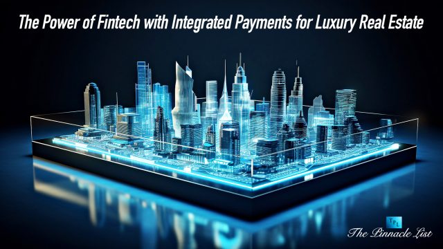 The Power of Fintech with Integrated Payments for Luxury Real Estate