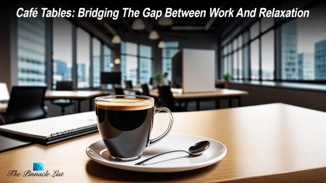 Café Tables: Bridging The Gap Between Work And Relaxation