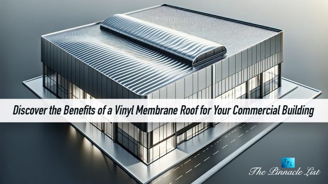 Discover the Benefits of a Vinyl Membrane Roof for Your Commercial Building