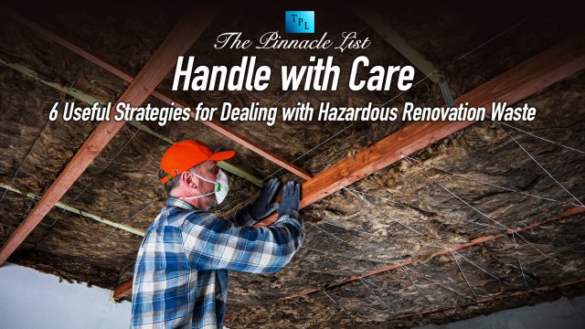 Handle with Care: 6 Useful Strategies for Dealing with Hazardous Renovation Waste