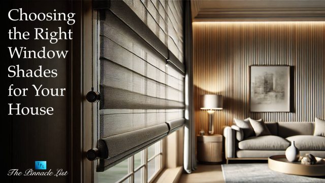 Choosing the Right Window Shades for Your House