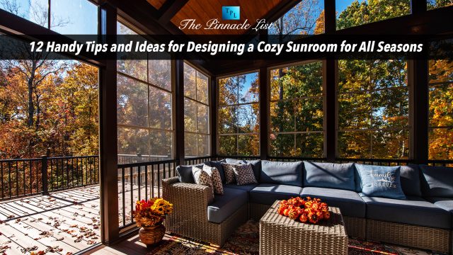 12 Handy Tips and Ideas for Designing a Cozy Sunroom for All Seasons