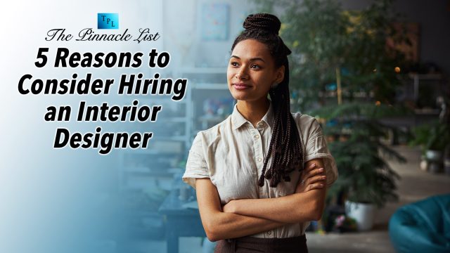 5 Reasons to Consider Hiring an Interior Designer
