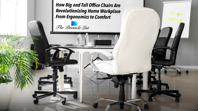 How Big and Tall Office Chairs Are Revolutionizing Home Workplace From Ergonomics to Comfort