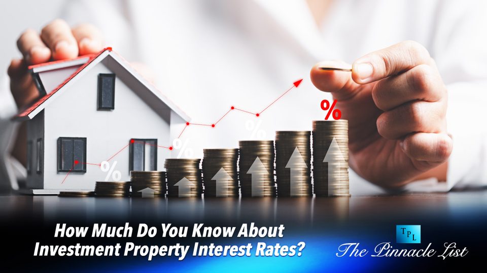 how-much-do-you-know-about-investment-property-interest-rates-the