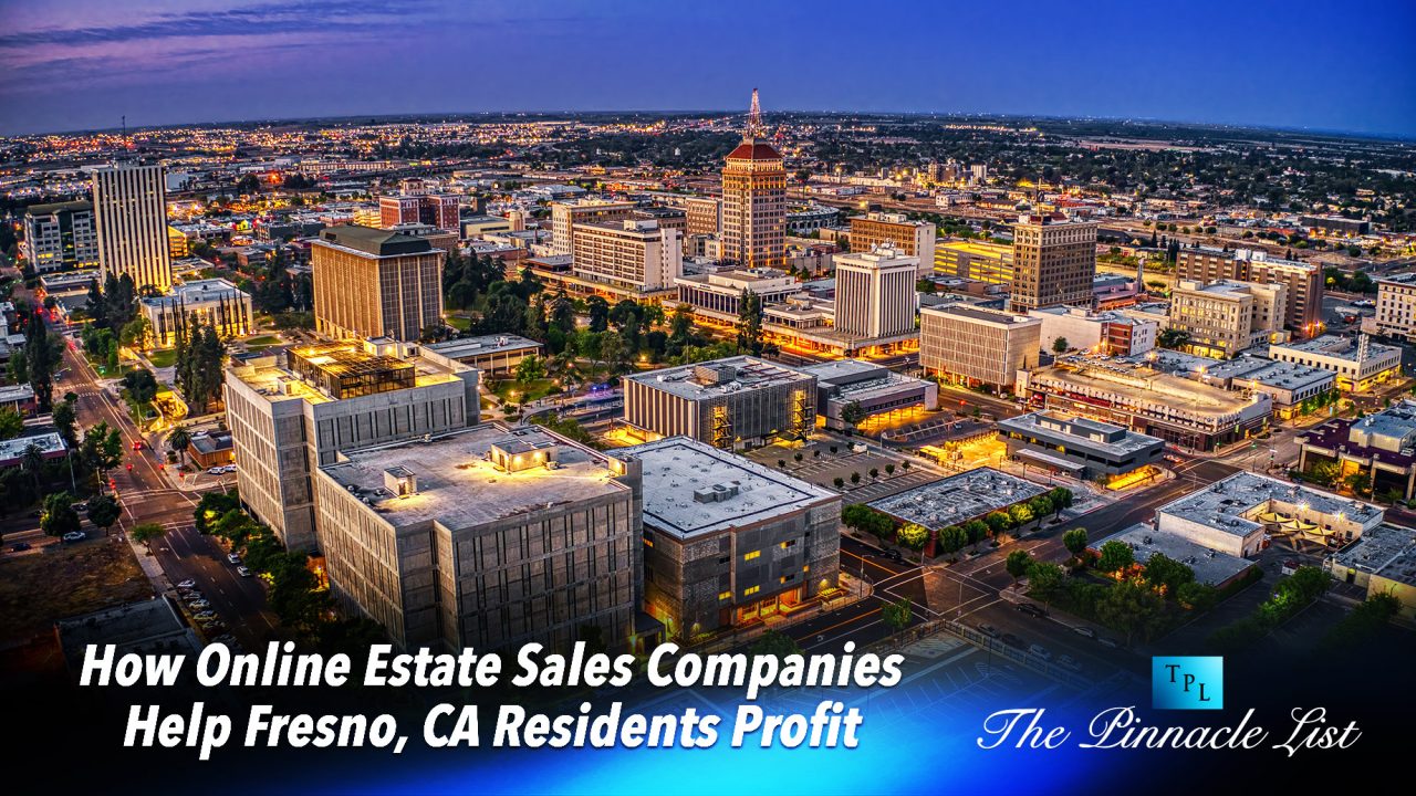 Maximize Your Gains How Online Estate Sales Companies Help Fresno, CA