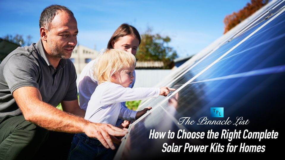 How to Choose the Right Complete Solar Power Kits for Homes The