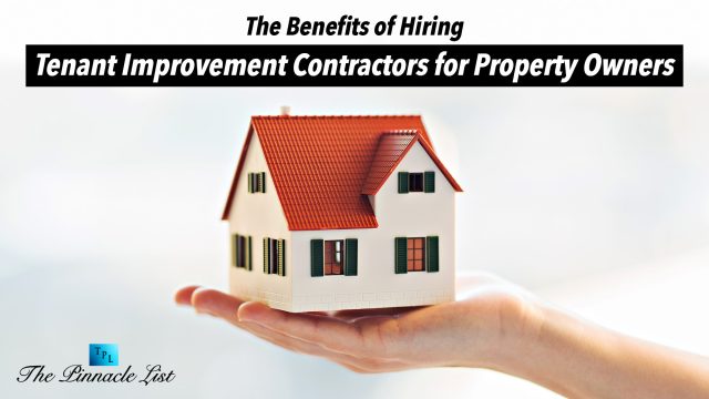 The Benefits of Hiring Tenant Improvement Contractors for Property Owners