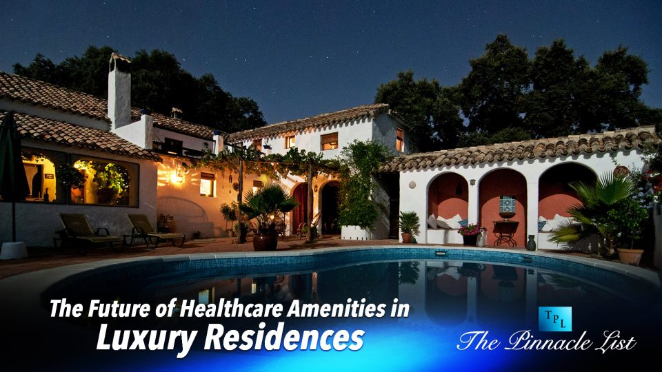 The Future of Healthcare Amenities in Luxury Residences – The Pinnacle List - Brand-New Wellness-Focused Penthouse Amenities