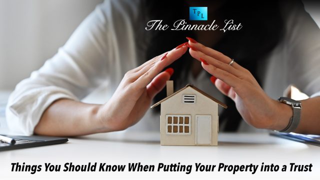 Things You Should Know When Putting Your Property into a Trust