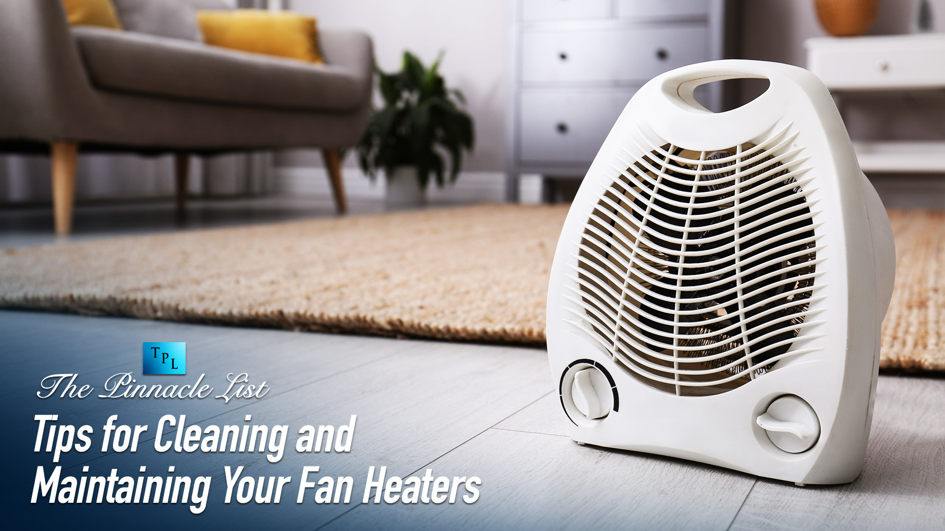 Tips for Cleaning and Maintaining Your Fan Heaters