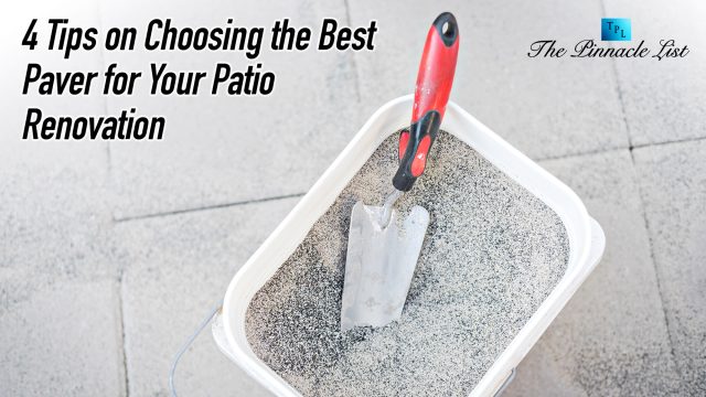 4 Tips on Choosing the Best Paver for Your Patio Renovation
