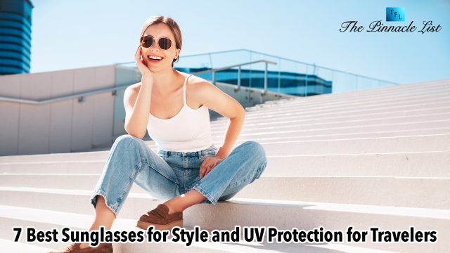 7 Best Sunglasses for Style and UV Protection for Travelers