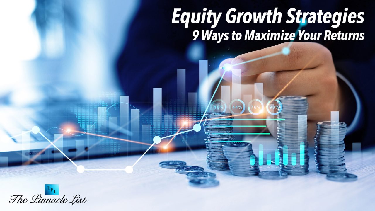 Equity Growth Strategies 9 Ways to Maximize Your Returns The Equity Growth Strategies 9 Ways to Maximize Your Returns The