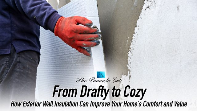 From Drafty to Cozy: How Exterior Wall Insulation Can Improve Your Home's Comfort and Value
