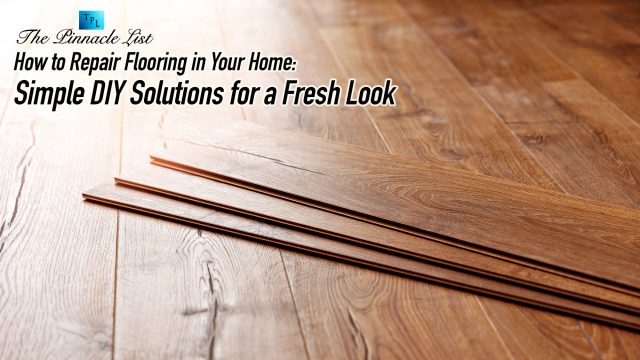 How to Repair Flooring in Your Home: Simple DIY Solutions for a Fresh Look