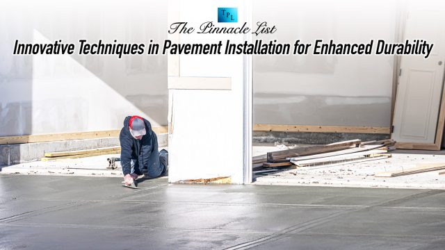 Innovative Techniques in Pavement Installation for Enhanced Durability