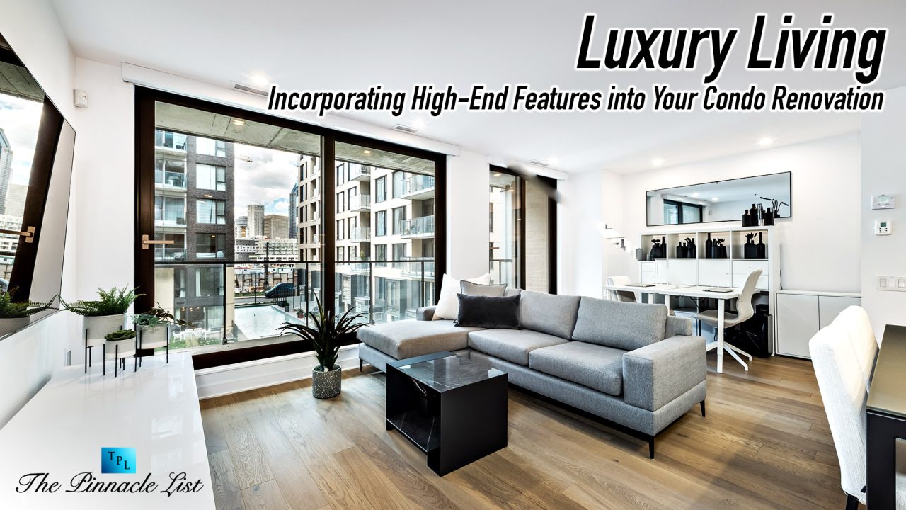 Luxury Living: Incorporating High-End Features into Your Condo ...