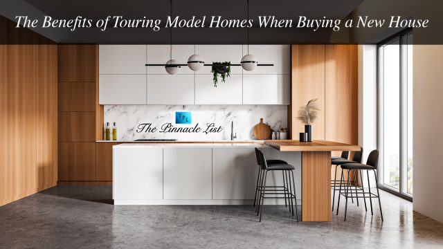 The Benefits of Touring Model Homes When Buying a New House