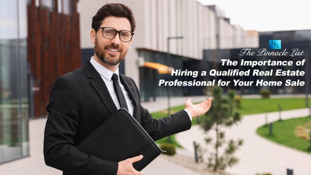 The Importance of Hiring a Qualified Real Estate Professional for Your Home Sale