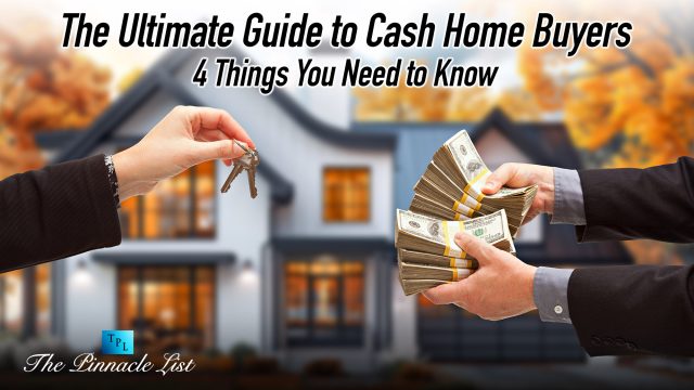 The Ultimate Guide to Cash Home Buyers: 4 Things You Need to Know