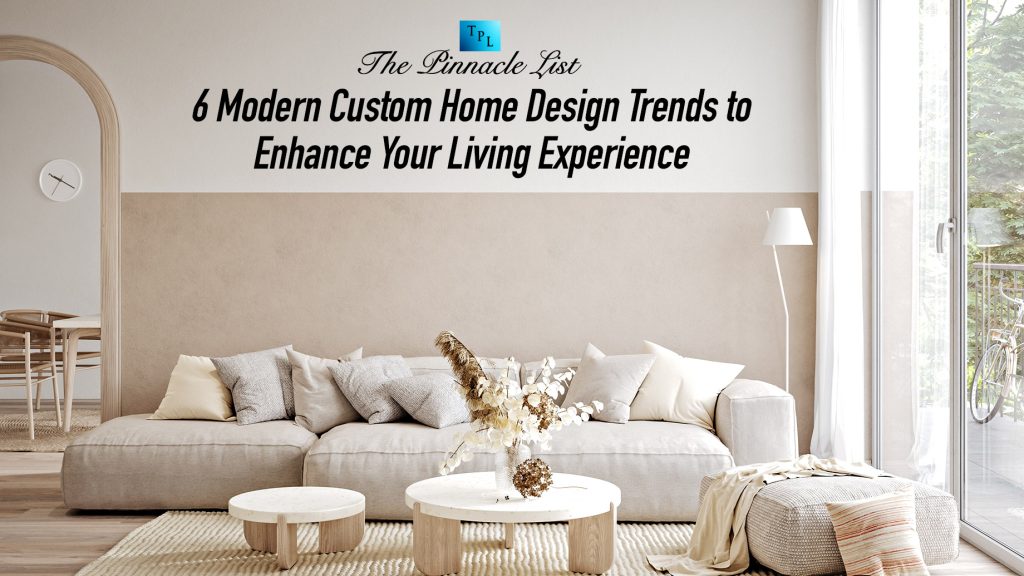 6 Modern Custom Home Design Trends to Enhance Your Living Experience ...