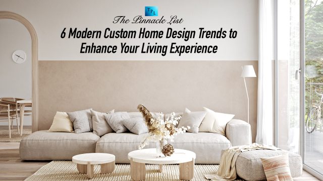 6 Modern Custom Home Design Trends to Enhance Your Living Experience
