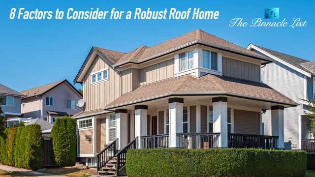 8 Factors to Consider for a Robust Roof Home