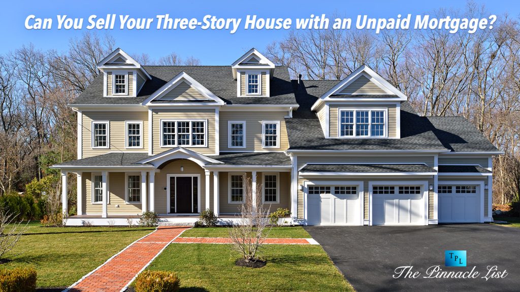 Can You Sell Your ThreeStory House with an Unpaid Mortgage? The