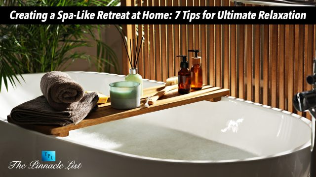 Creating a Spa-Like Retreat at Home: 7 Tips for Ultimate Relaxation