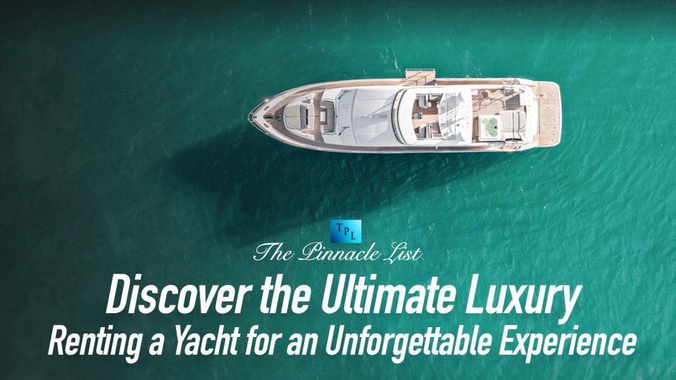 Discover the Ultimate Luxury: Renting a Yacht for an Unforgettable ...